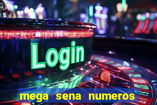 mega sena numeros que mais saem